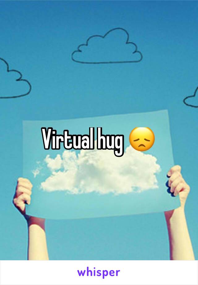 Virtual hug 😞