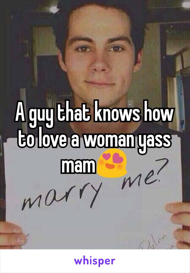 A guy that knows how to love a woman yass mam😍