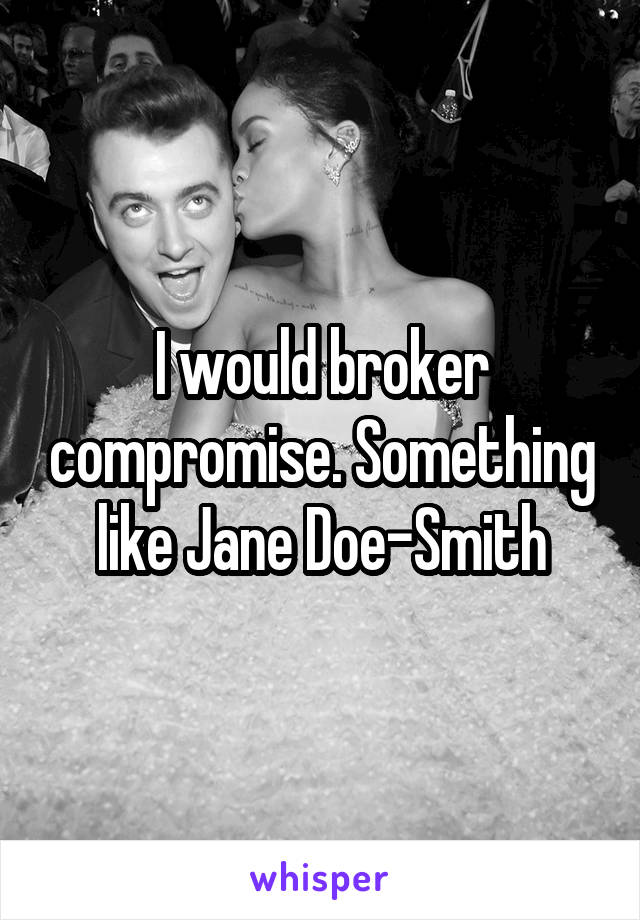 I would broker compromise. Something like Jane Doe-Smith