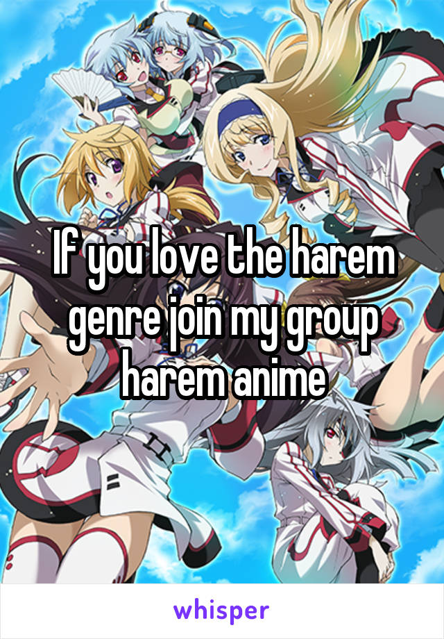 If you love the harem genre join my group harem anime