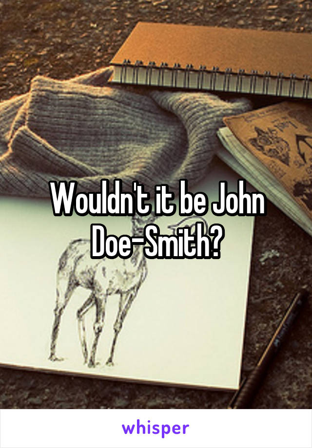 Wouldn't it be John Doe-Smith?