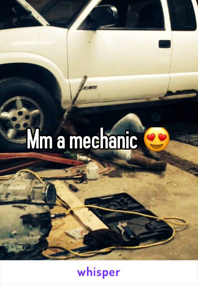 Mm a mechanic 😍