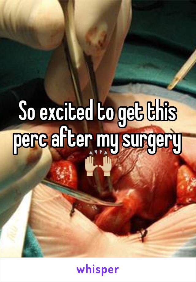 So excited to get this perc after my surgery 🙌🏼