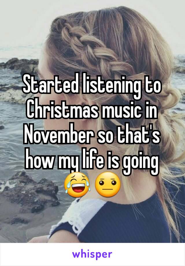 Started listening to Christmas music in November so that's how my life is going 😂😐