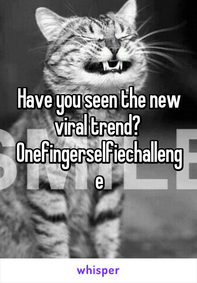 Have you seen the new viral trend? 
Onefingerselfiechallenge