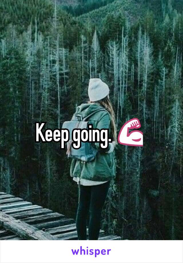 Keep going. 💪
