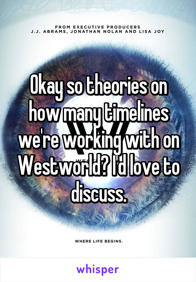 Okay so theories on how many timelines we're working with on Westworld? I'd love to discuss.