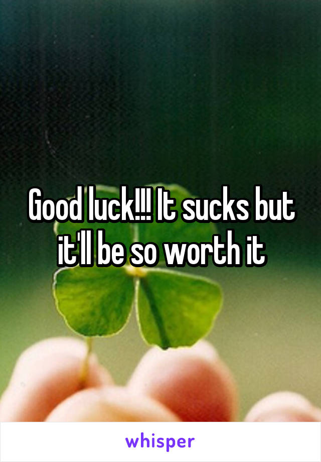 Good luck!!! It sucks but it'll be so worth it
