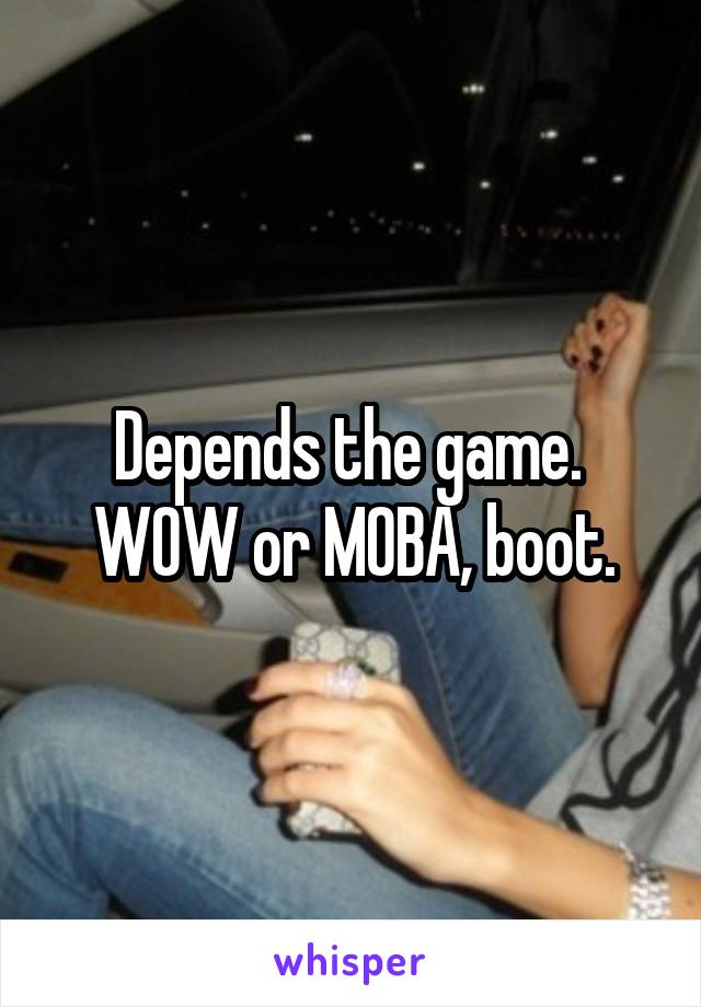 Depends the game.  WOW or MOBA, boot.