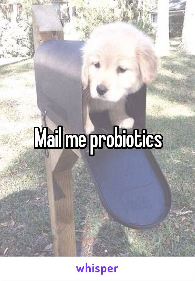 Mail me probiotics