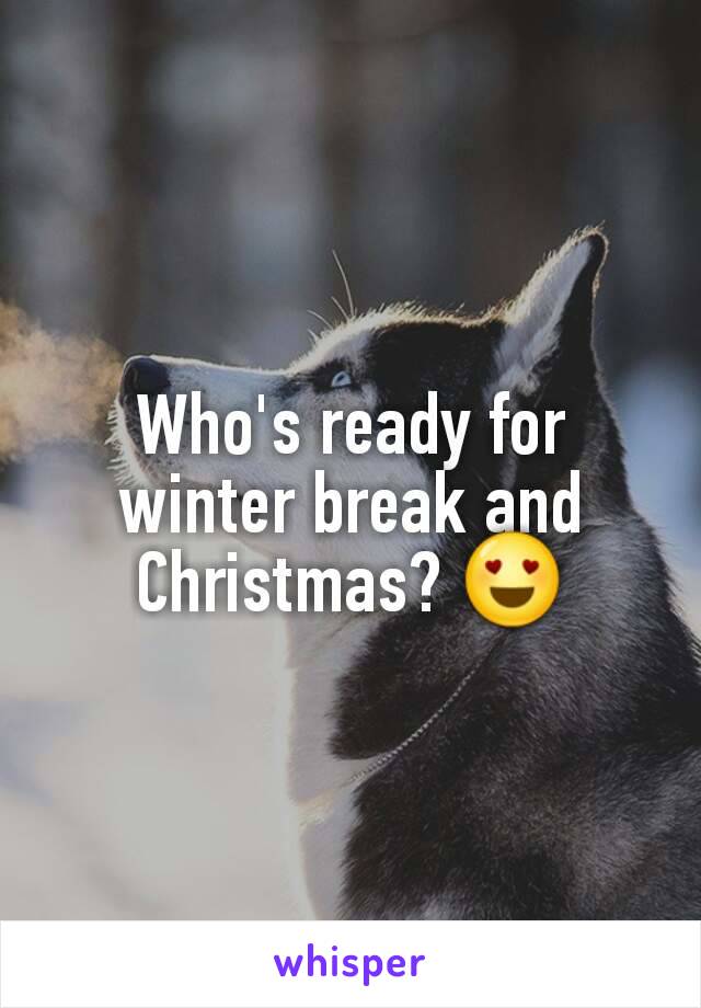 Who's ready for winter break and Christmas? 😍