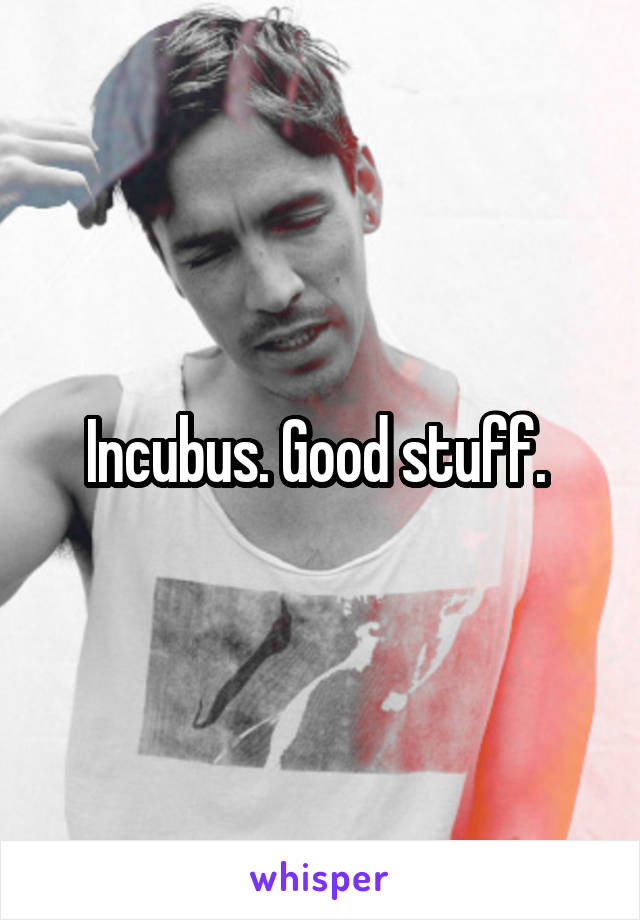 Incubus. Good stuff. 