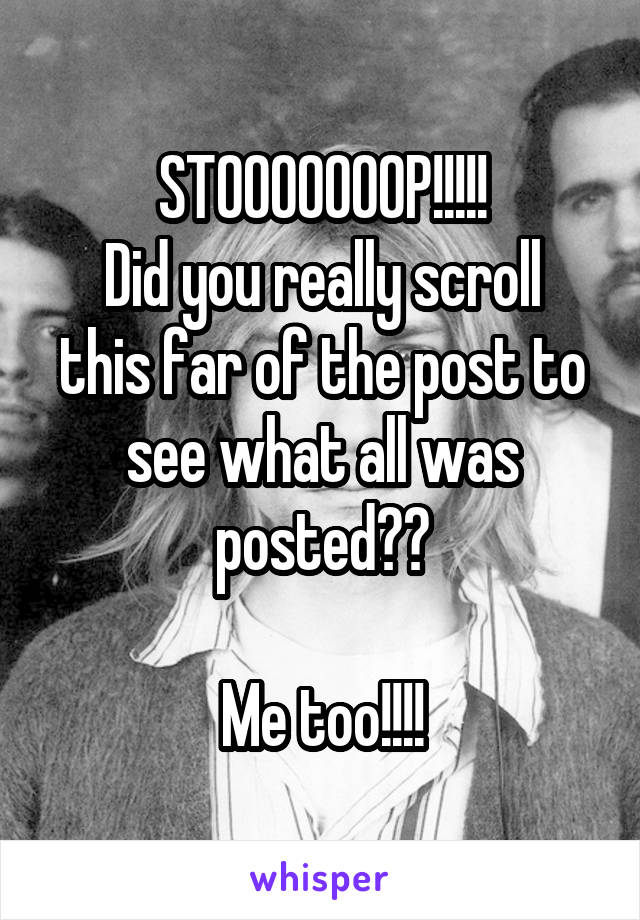 STOOOOOOOP!!!!!
Did you really scroll this far of the post to see what all was posted??

Me too!!!!