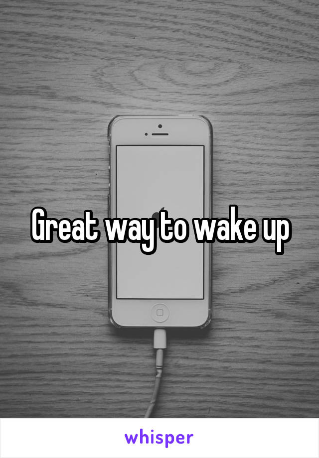 Great way to wake up