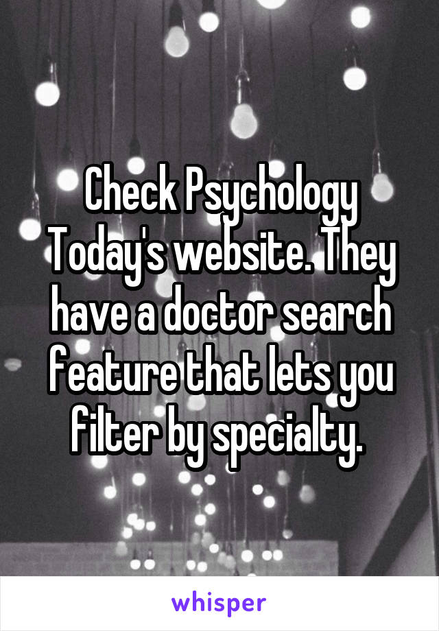 Check Psychology Today's website. They have a doctor search feature that lets you filter by specialty. 