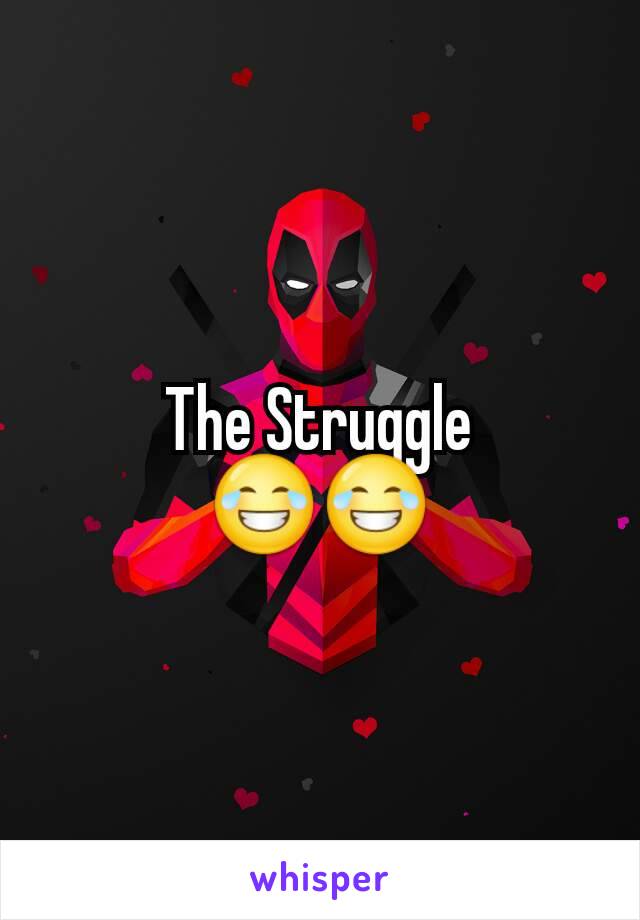 The Struggle
😂😂