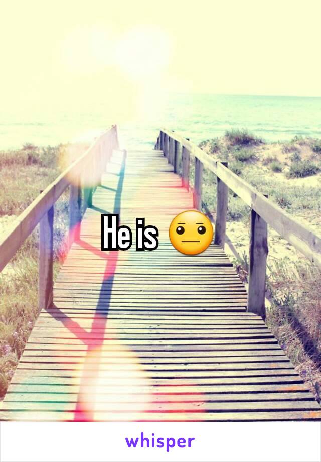 He is 😐