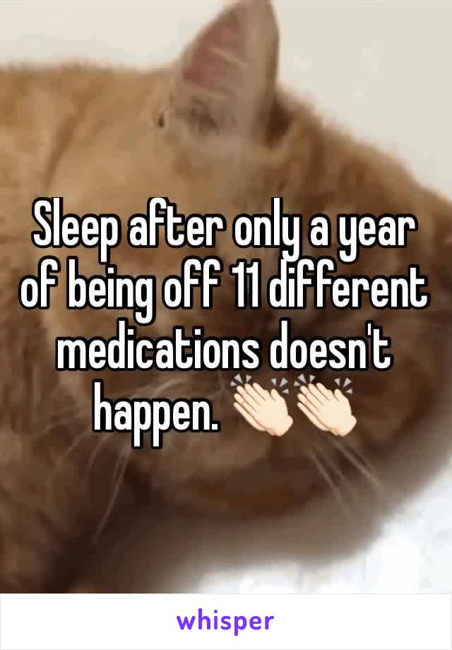 Sleep after only a year of being off 11 different medications doesn't happen. 👏🏻👏🏻