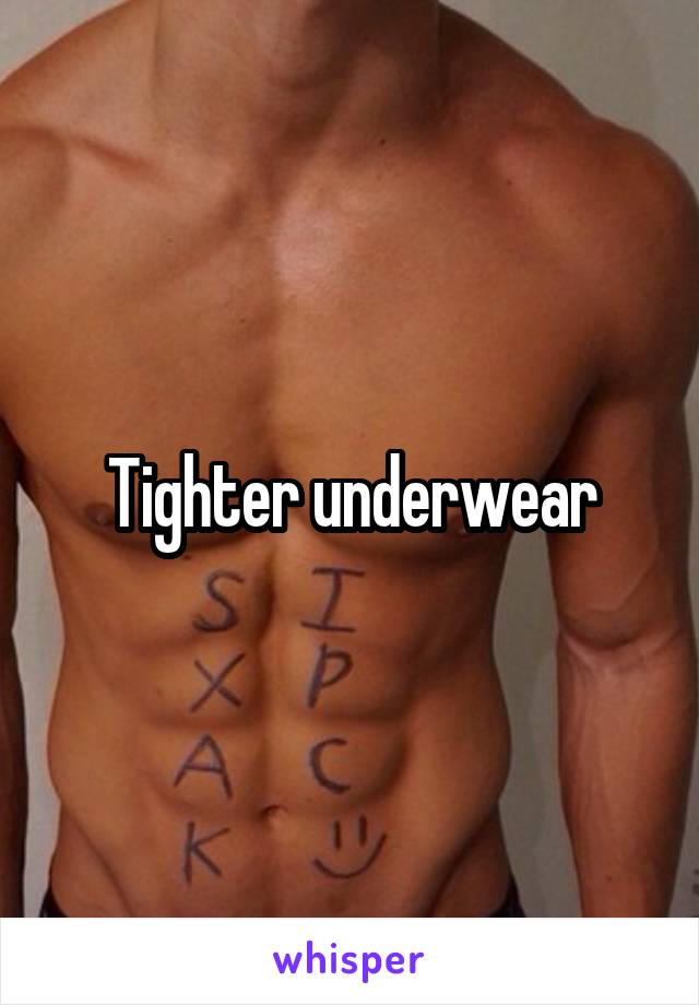 Tighter underwear