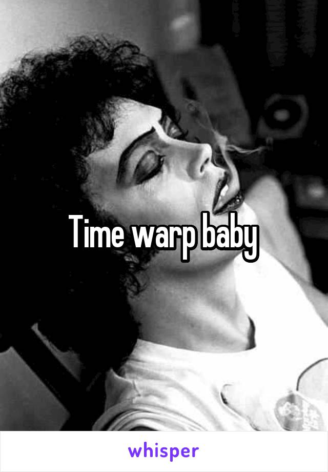 Time warp baby 