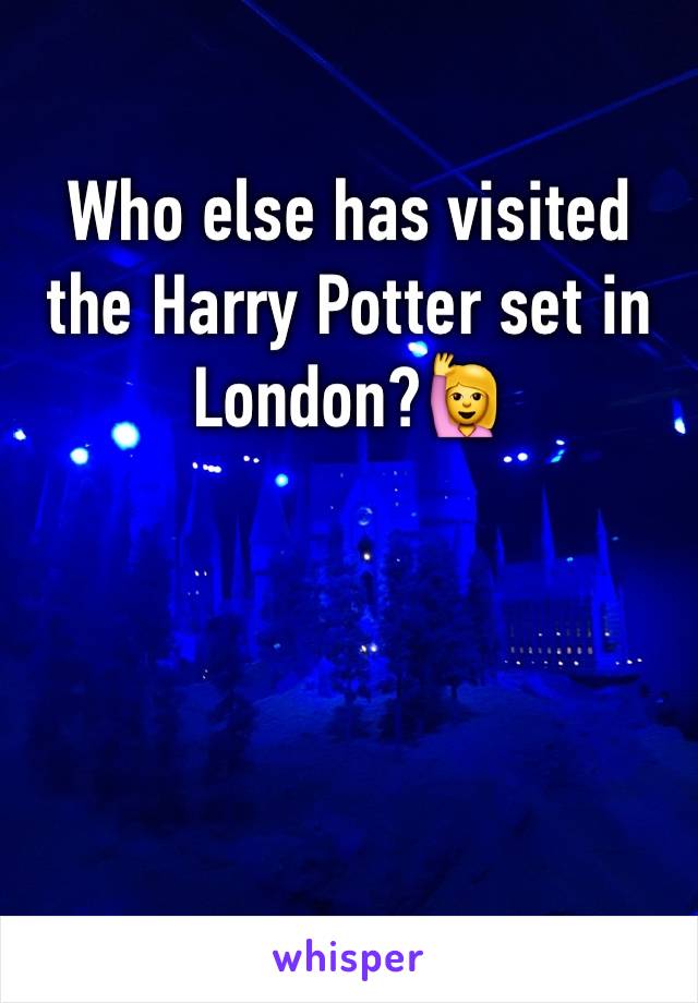 Who else has visited the Harry Potter set in London?🙋