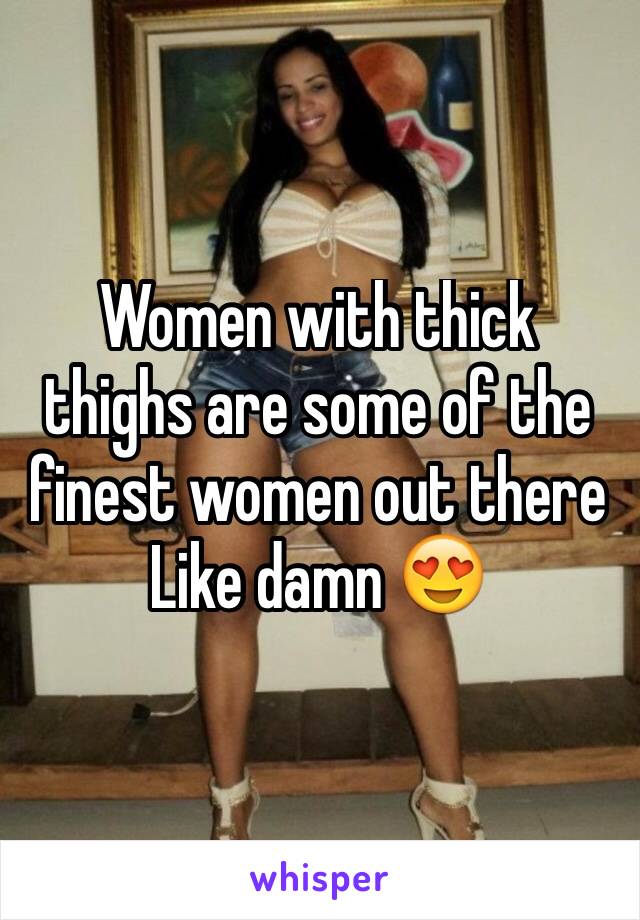 Women with thick thighs are some of the finest women out there
Like damn 😍