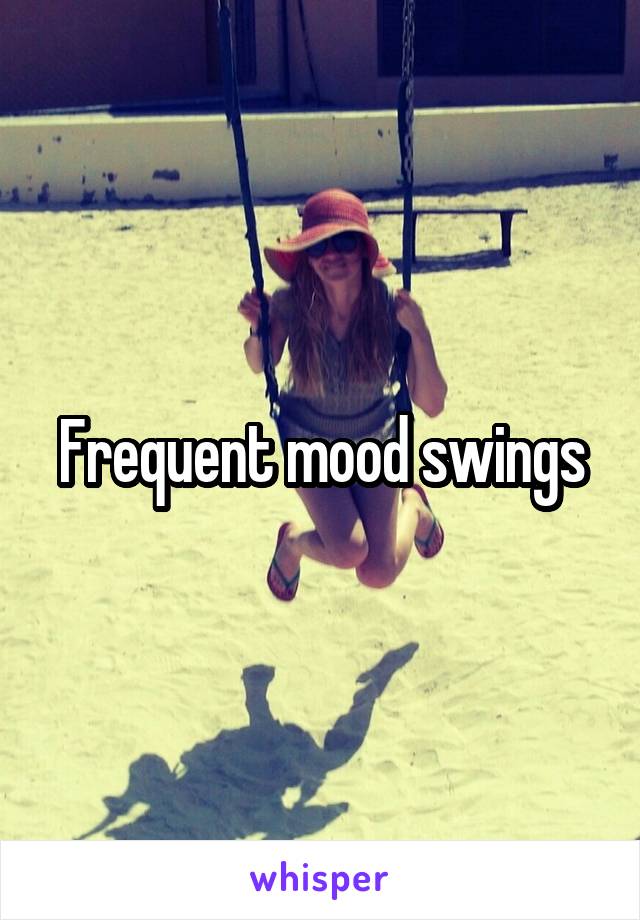 Frequent mood swings