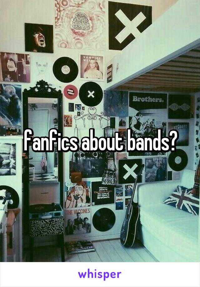 fanfics about bands?
