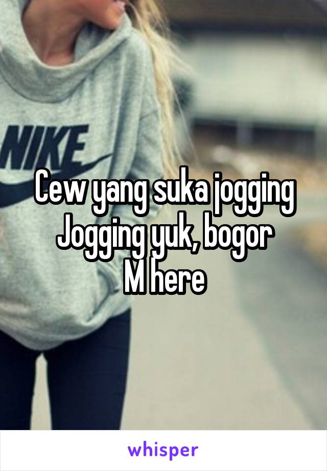 Cew yang suka jogging
Jogging yuk, bogor
M here