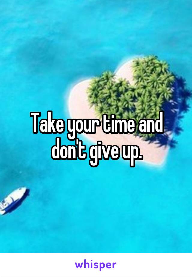 Take your time and don't give up.