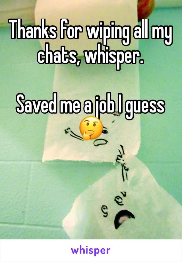 Thanks for wiping all my chats, whisper. 

Saved me a job I guess 🤔
