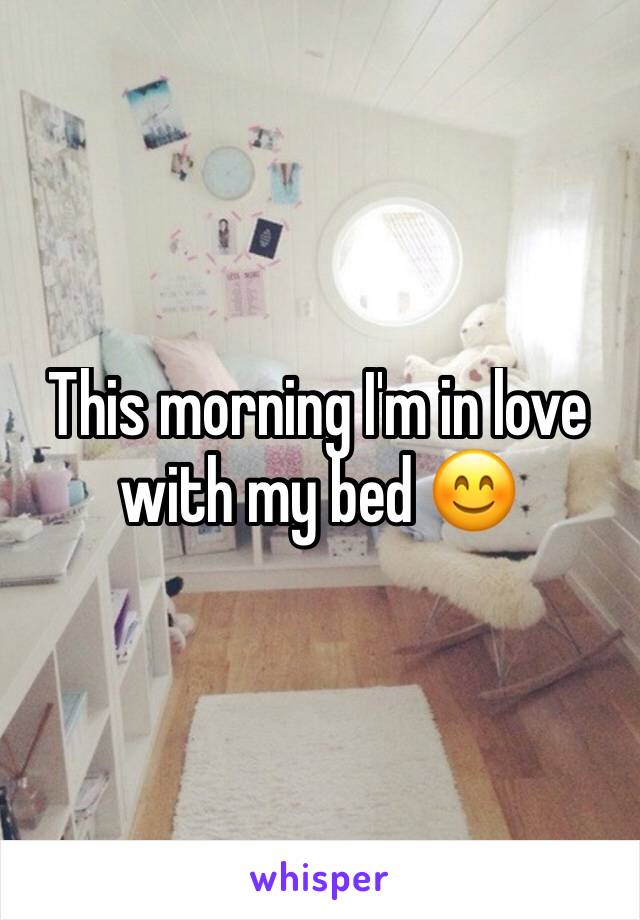 This morning I'm in love with my bed 😊