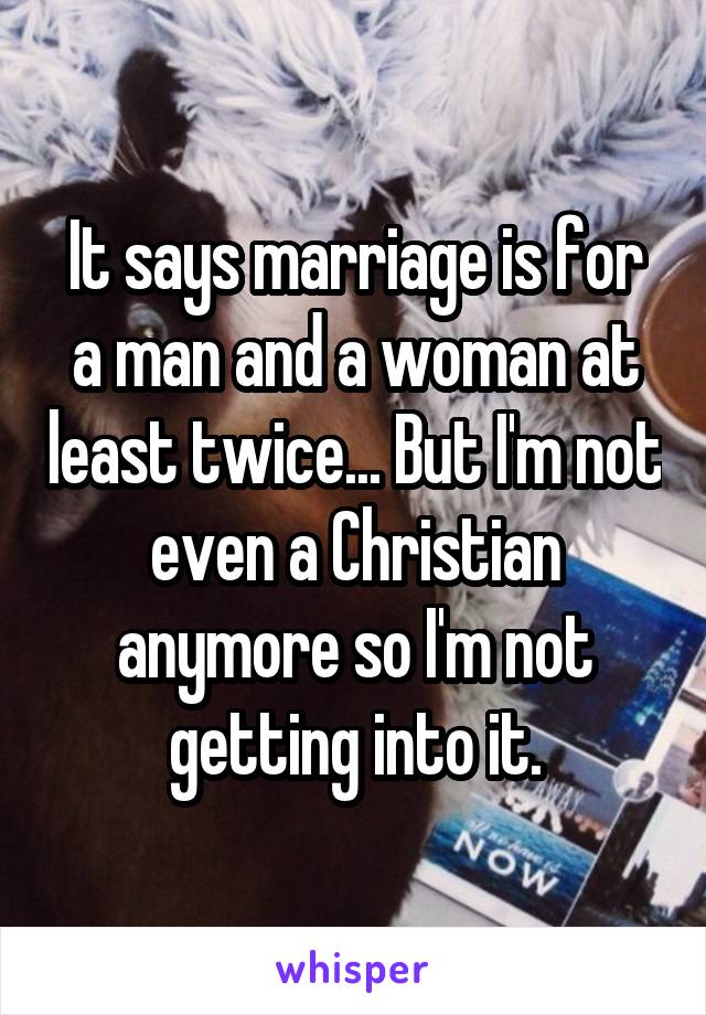 It says marriage is for a man and a woman at least twice... But I'm not even a Christian anymore so I'm not getting into it.