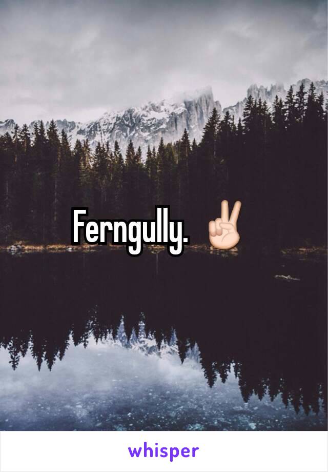 Ferngully. ✌
