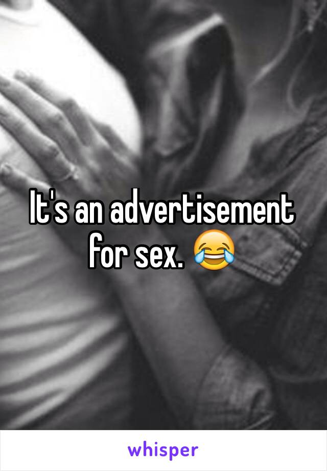 It's an advertisement for sex. 😂