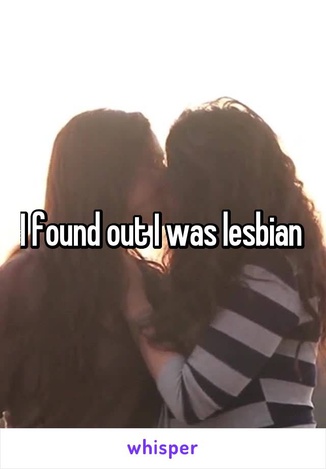 I found out I was lesbian 