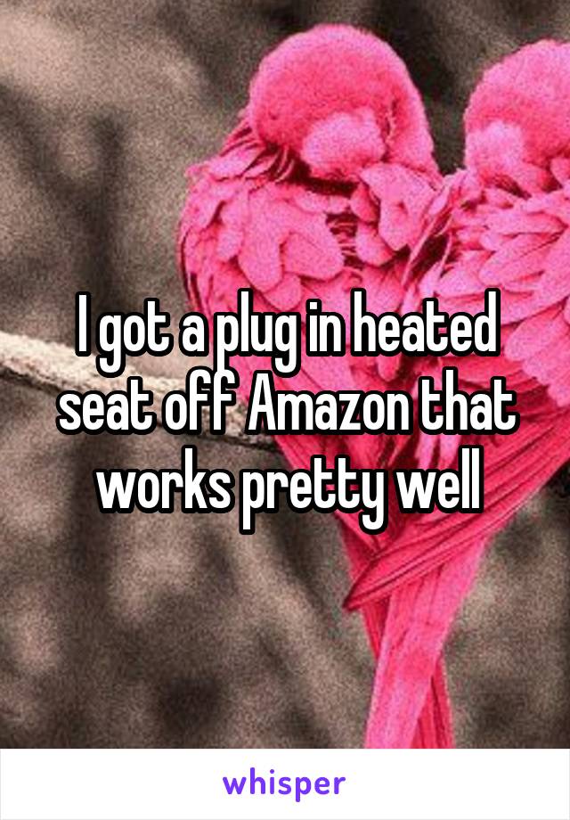 I got a plug in heated seat off Amazon that works pretty well