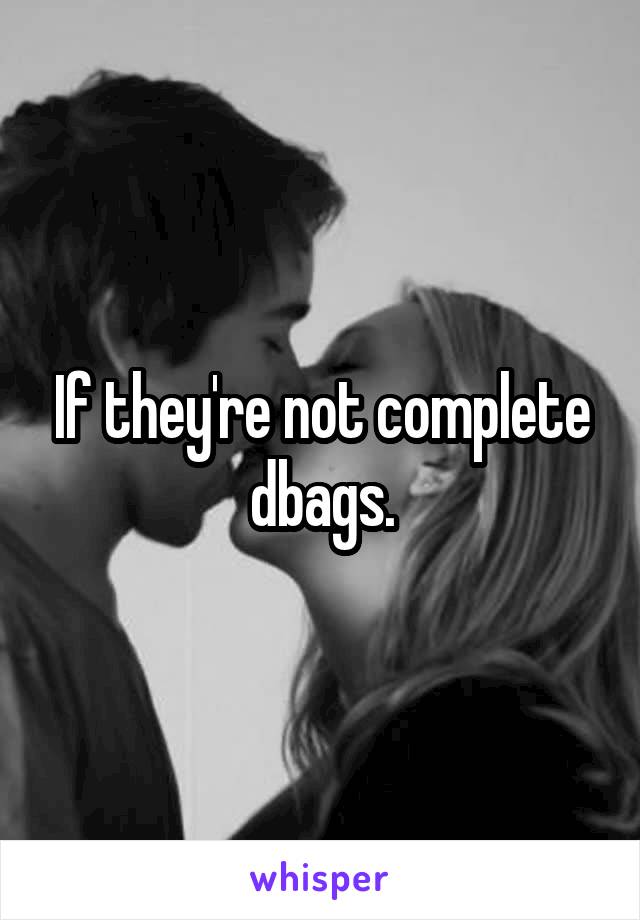 If they're not complete dbags.