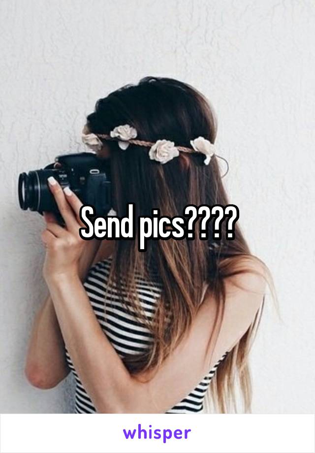 Send pics????