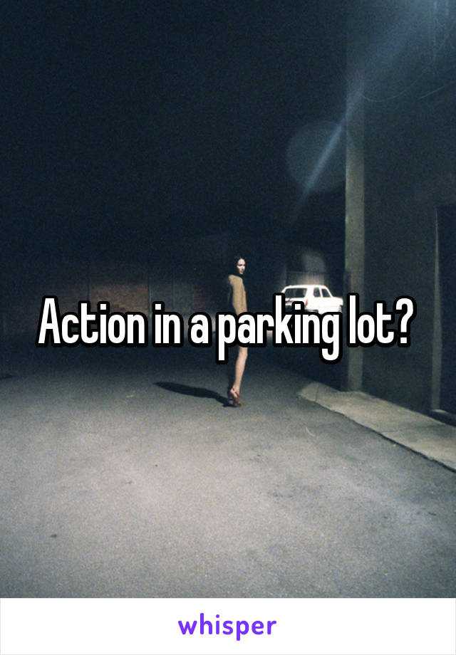 Action in a parking lot? 