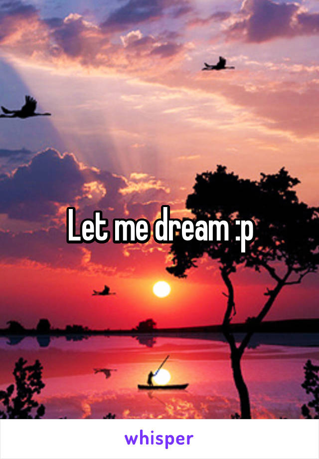 Let me dream :p