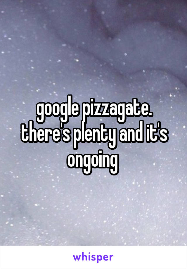 google pizzagate. there's plenty and it's ongoing 