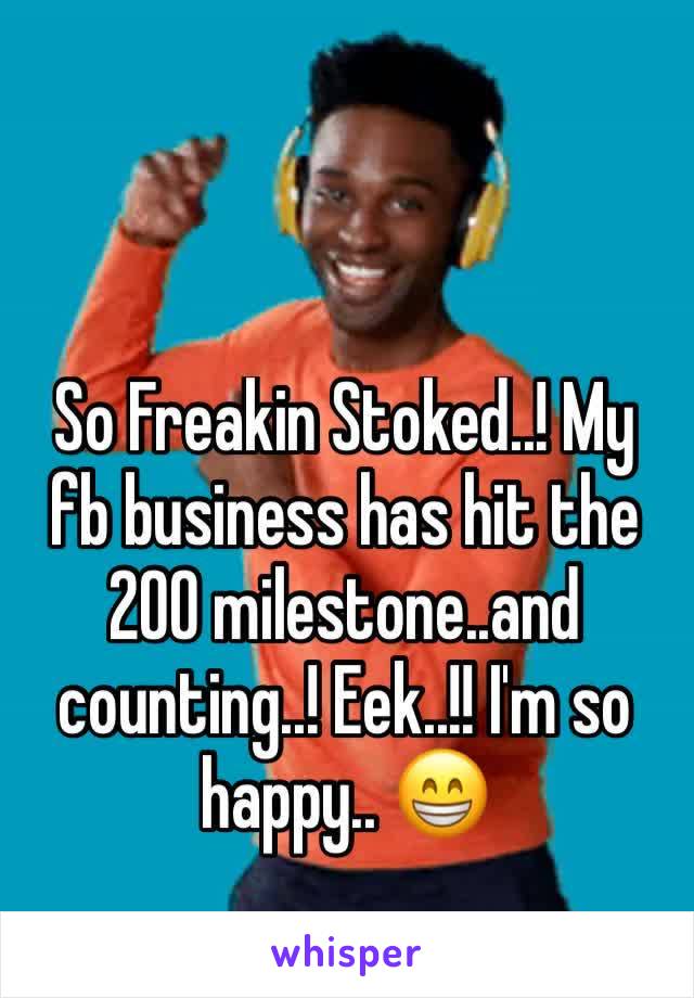 So Freakin Stoked..! My fb business has hit the 200 milestone..and counting..! Eek..!! I'm so happy.. 😁