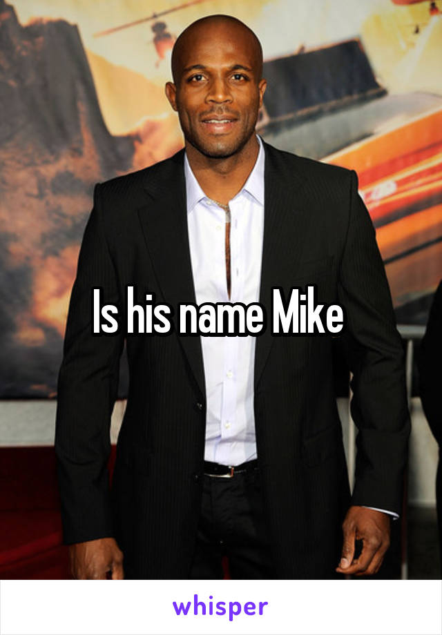 Is his name Mike 