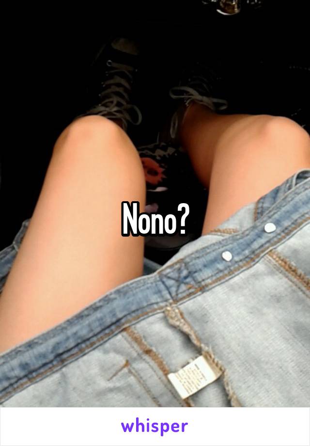Nono?