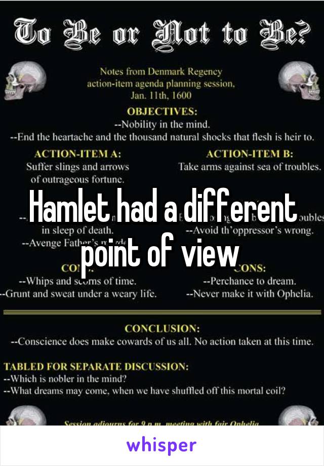 Hamlet had a different point of view 