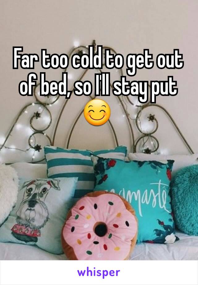 Far too cold to get out of bed, so I'll stay put 😊 
