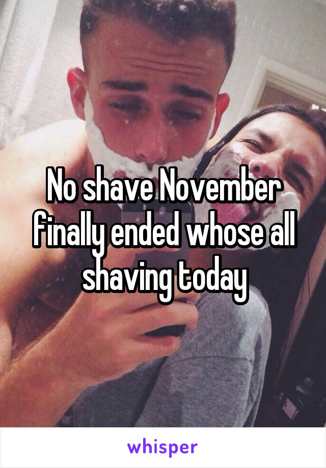 No shave November finally ended whose all shaving today