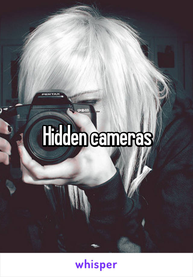 Hidden cameras