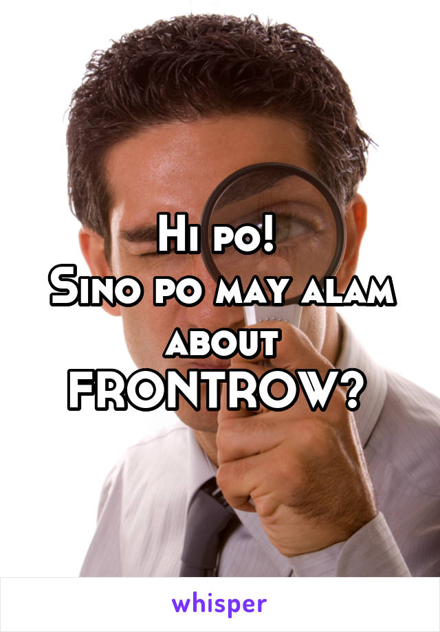 Hi po! 
Sino po may alam about FRONTROW? 